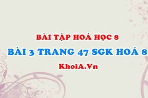 Bài 3 trang 47 SGK Hoá 8: Sự biến đổi chất
